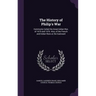 The History of Philip's War: Commonly Called the Great Indian War, of 1675 and 1676. Also, of the French and Indian Wars at the Eastward