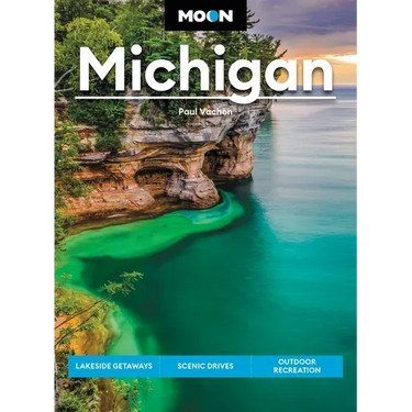 Moon Michigan: Lakeside Getaways, Scenic Drives, Outdoor Recreation