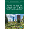 Food Justice in American Cities: Stories of Health and Resilience