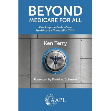 Beyond Medicare For All: Cracking the Code of the Healthcare Affordability Crisis