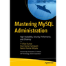 Mastering MySQL Administration: High Availability, Security, Performance, and Efficiency