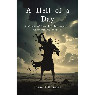 A Hell Of A Day: A Memoir of How Life Interrupted and Uncovered My Purpose