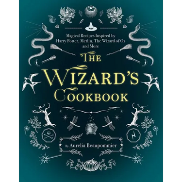 The Wizard's Cookbook: Magical Recipes Inspired by Harry Potter, Merlin, the Wizard of Oz, and More