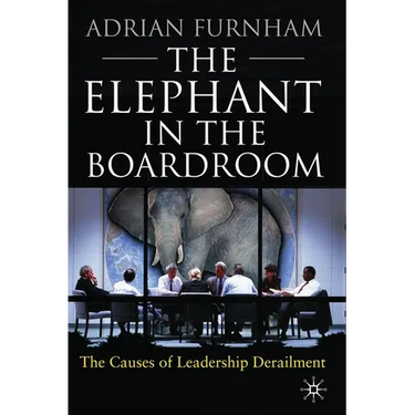 The Elephant in the Boardroom: The Causes of Leadership Derailment