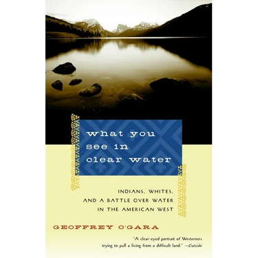 What You See in Clear Water: Indians, Whites, and a Battle Over Water in the American West