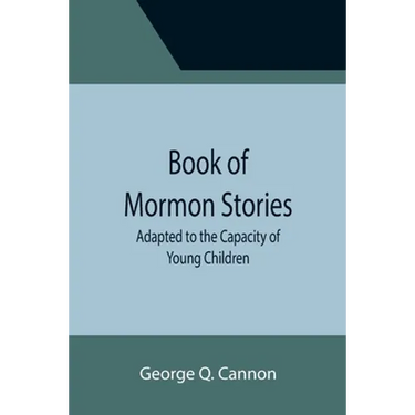 Book of Mormon Stories; Adapted to the Capacity of Young Children