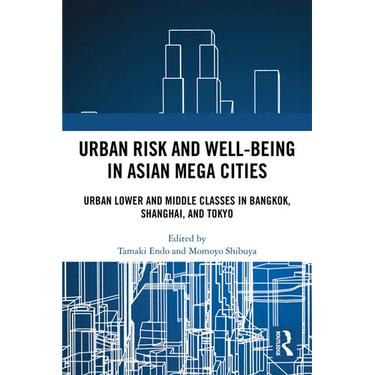 Urban Risk and Well-being in Asian Megacities: Urban Lower and Middle Classes in Bangkok, Shanghai, and Tokyo