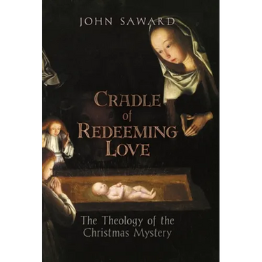 Cradle of Redeeming Love: The Theology of the Christmas Mystery