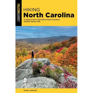 Hiking North Carolina: A Guide to More Than 500 of North Carolina's Greatest Hiking Trails