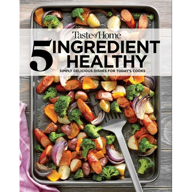 Taste of Home 5 Ingredient Healthy Cookbook: Quick and Delicious Recipes for Every Meal