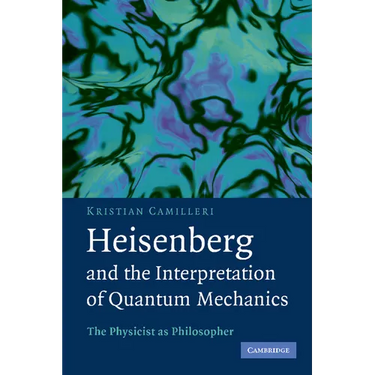 Heisenberg and the Interpretation of Quantum Mechanics: The Physicist as Philosopher