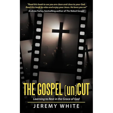 The Gospel Uncut: Learning to Rest in the Grace of God.