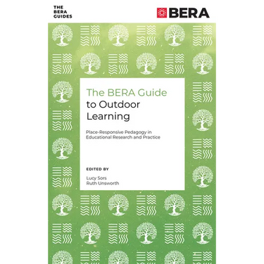 The Bera Guide to Outdoor Learning: Place-Responsive Pedagogy in Educational Research and Practice
