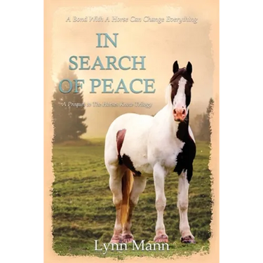 In Search Of Peace: A Prequel to The Horses Know Trilogy