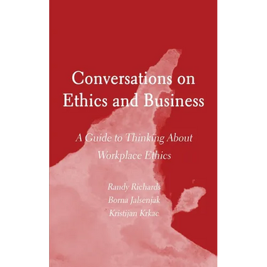 Conversations on Ethics and Business: A Guide to Thinking About Workplace Ethics