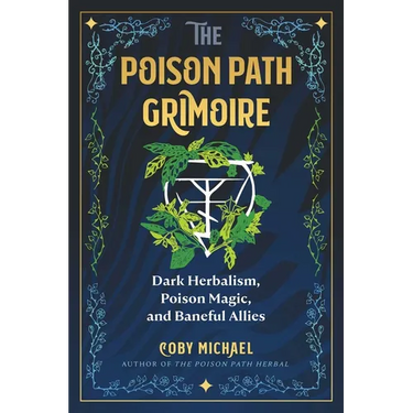 The Poison Path Grimoire: Dark Herbalism, Poison Magic, and Baneful Allies