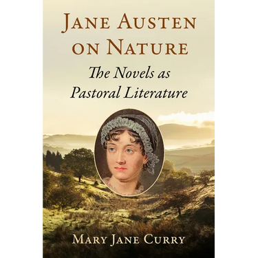 Jane Austen on Nature: The Novels as Pastoral Literature