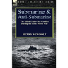 Submarine and Anti-Submarine: the Allied Under-Sea Conflict During the First World War