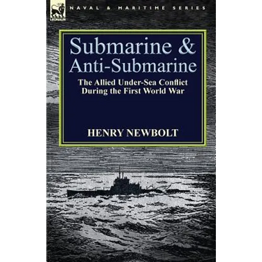 Submarine and Anti-Submarine: the Allied Under-Sea Conflict During the First World War