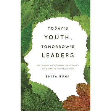 Today's Youth, Tomorrow's Leaders: How Parents and Educators Can Influence and Guide the Learning Process
