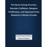 The Nexus Among Terrorists, Narcotics Traffickers, Weapons Proliferators, and Organized Crime Networks in Western Europe