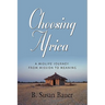 Choosing Africa: A Midlife Journey from Mission to Meaning