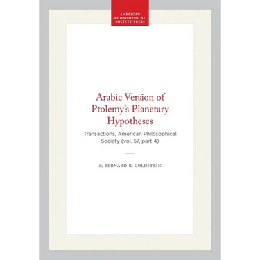 Arabic Version of Ptolemy's Planetary Hypotheses: Transactions, American Philosophical Society (Vol. 57, Part 4)