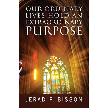 Our Ordinary Lives Hold an Extraordinary Purpose