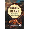 Knights Of Art Stories Of The Italian Painters
