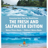 Ecosystem Facts That You Should Know - The Fresh and Saltwater Edition - Nature Picture Books Children's Nature Books