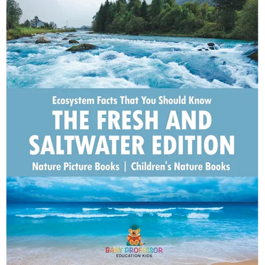 Ecosystem Facts That You Should Know - The Fresh and Saltwater Edition - Nature Picture Books Children's Nature Books
