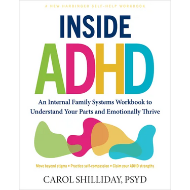 Inside ADHD: An Internal Family Systems Workbook to Understand Your Parts and Emotionally Thrive