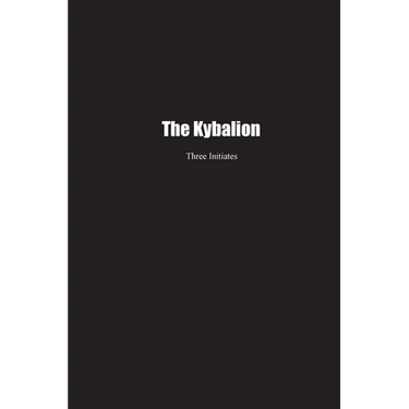 The Kybalion: A Study of the Hermetic Philosophy of Ancient Egypt and Greece