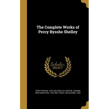 The Complete Works of Percy Bysshe Shelley