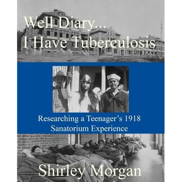 Well Diary...I Have Tuberculosis: Researching a Teenager's 1918 Sanatorium Experience