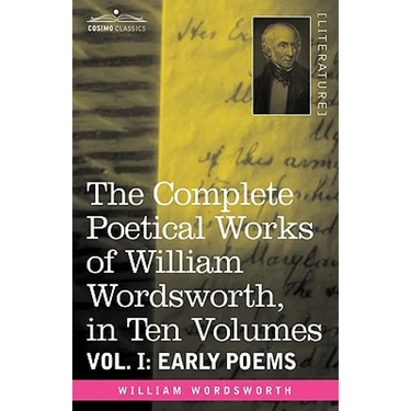 The Complete Poetical Works of William Wordsworth, in Ten Volumes - Vol. I: Early Poems