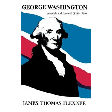 George Washington: Anguish and Farewell (1793-1799)