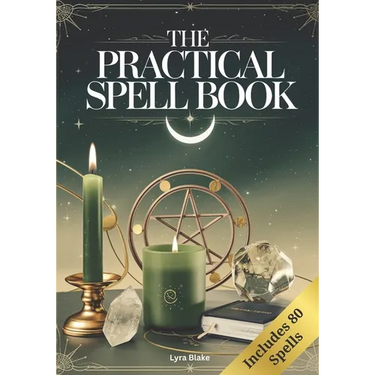 The Practical Spell Book: A Comprehensive Step-by-Step Guide of Spells & Potions for Every Need and Intention for Witches