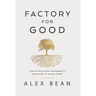 Factory for Good: The Pitfalls of Prosperity and How to Avoid Them