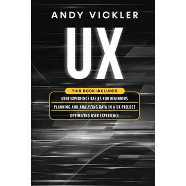 UX: This book includes: User Experience Basics for Beginners + Planning and Analyzing Data in a UX Project + Optimizing User Experience