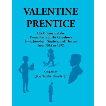 Valentine Prentice: His Origins and the Descendants of His Grandsons John, Jonathan, Stephen, and Thomas, From 1514 to 1992