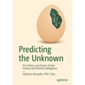 Predicting the Unknown: The History and Future of Data Science and Artificial Intelligence