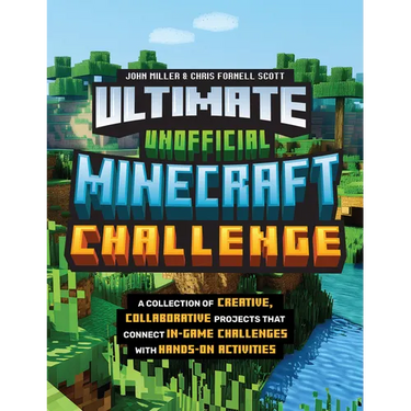 Ultimate Unofficial Minecraft Challenge: A Collection of Creative, Collaborative Projects That Connect In-Game Challenges with Hands-On Activities