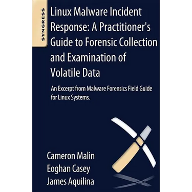 Linux Malware Incident Response: A Practitioner's Guide to Forensic Collection and Examination of Volatile Data: An Excerpt from Malware Forensic Fiel