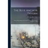 The Blue Anchor Tavern: Being a Report Made to the Colonial Society of Pennsylvania, November 9, 1896