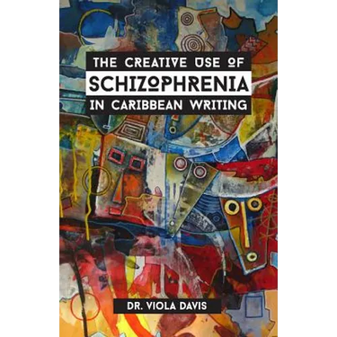The Creative Use of Schizophrenia in Caribbean Writing