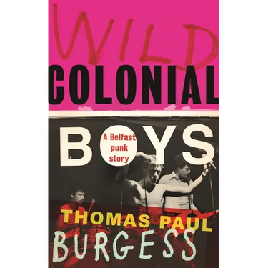 Wild Colonial Boys: A Belfast Punk Story