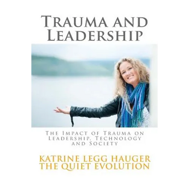 Trauma and Leadership: The Impact of Trauma on Leadership, Technology and Society