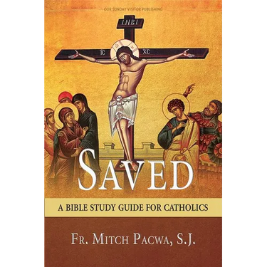 Saved: A Bible Study Guide for Catholics
