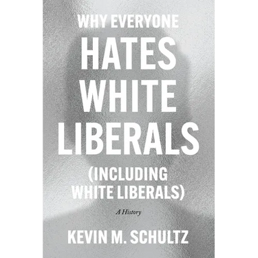Why Everyone Hates White Liberals (Including White Liberals): A History